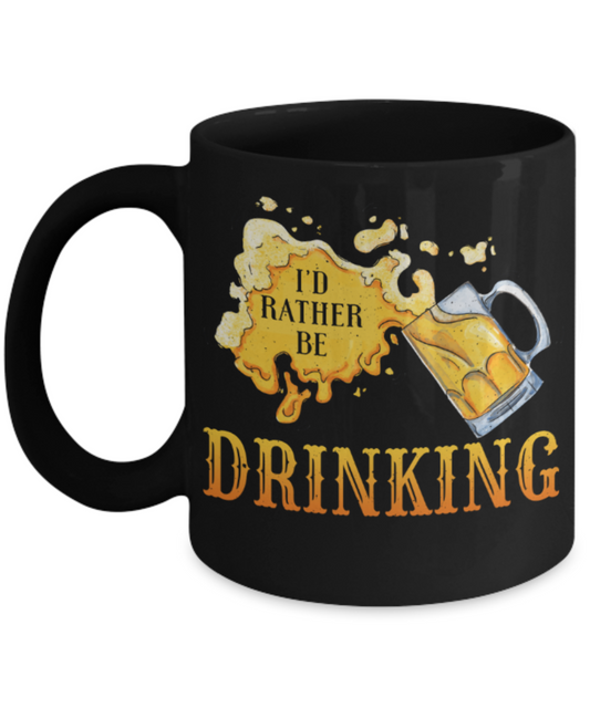 Beer lovers Mugs, I'd rather be drinking - Funny Black Porcelain Coffee 11 oz