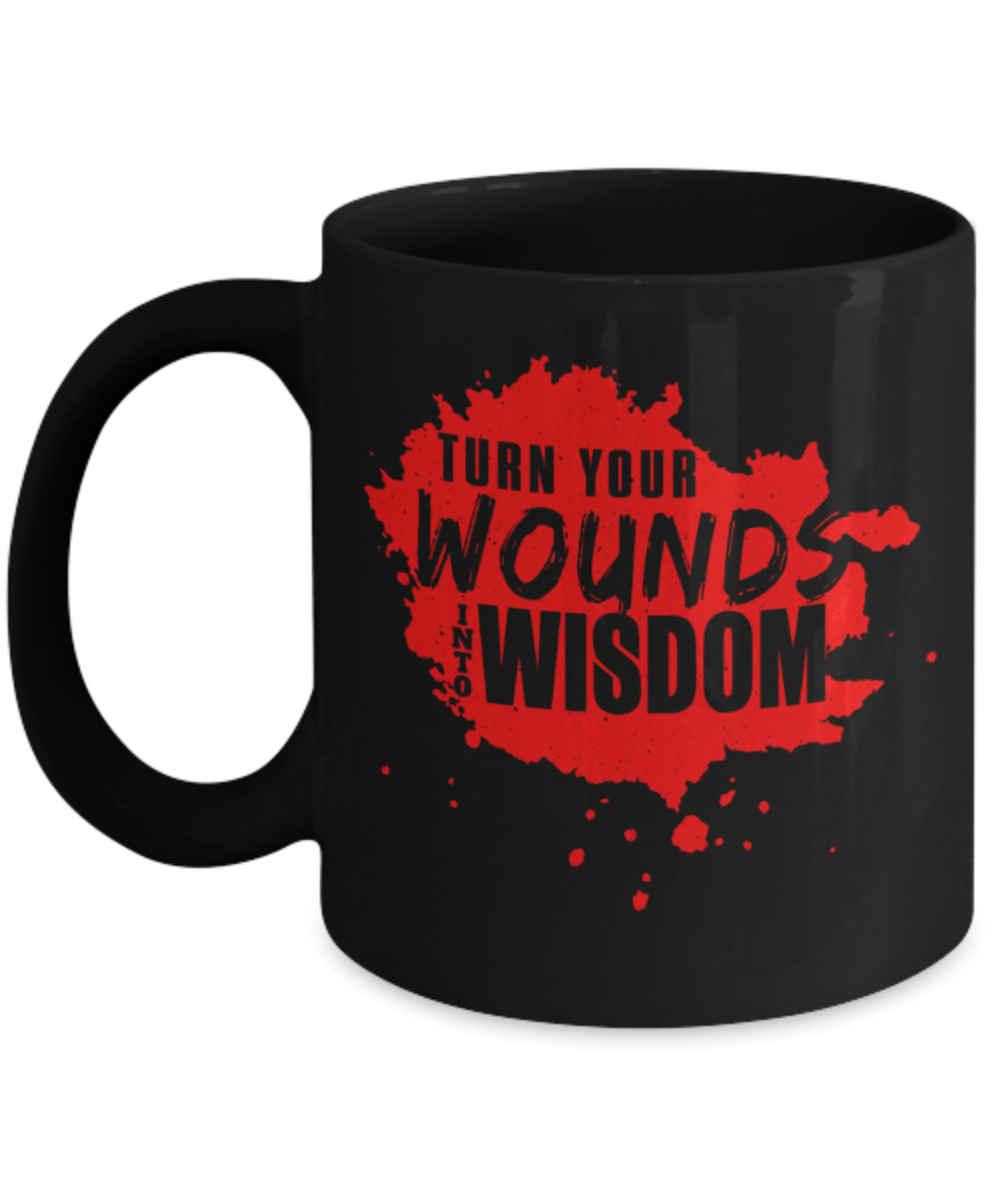 Turn your wounds into wisdom - Funny Black Porcelain Coffee 11 oz