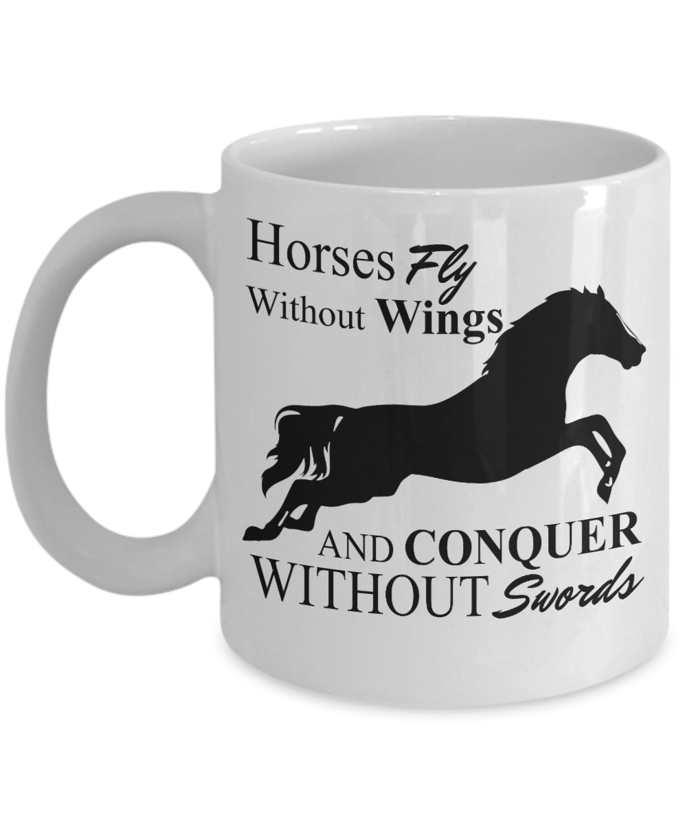 Horse Lover Coffee Mug, Horse Fly Without Wings And Conquer Without Swords- White Porcelain Coffee Mug 11 Oz