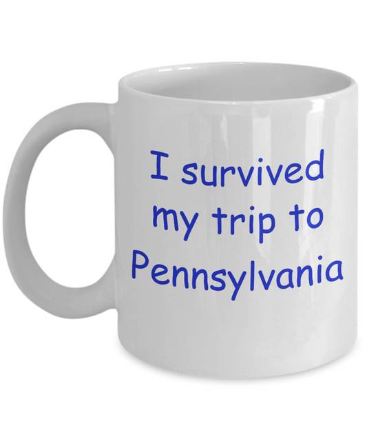 Pennsylvania mugs souvenirs , I survived my trip to Pennsylvania - White Coffee Mug Tea Cup 11 oz Gift