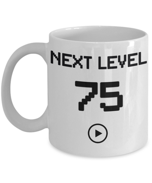 75th Birthday Coffee Mug, Next Level 75, Gamer Coffee Mug, Birthday Mug- White Porcelain Coffee Mug 11 Oz Birthday Coffee Mug
