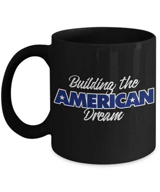 American Flag Mugs, Building the American Dream - Funny Black Porcelain Coffee 11 oz