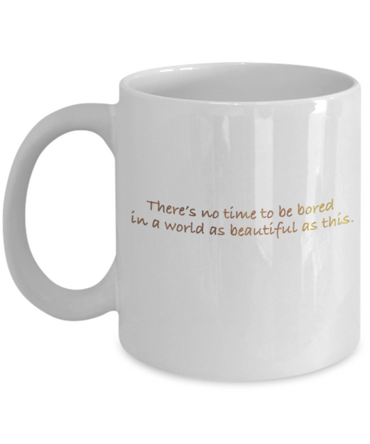 Get well mugs for women , There's not time to get bored in this world - White Coffee Mug Tea Cup 11 oz Gift