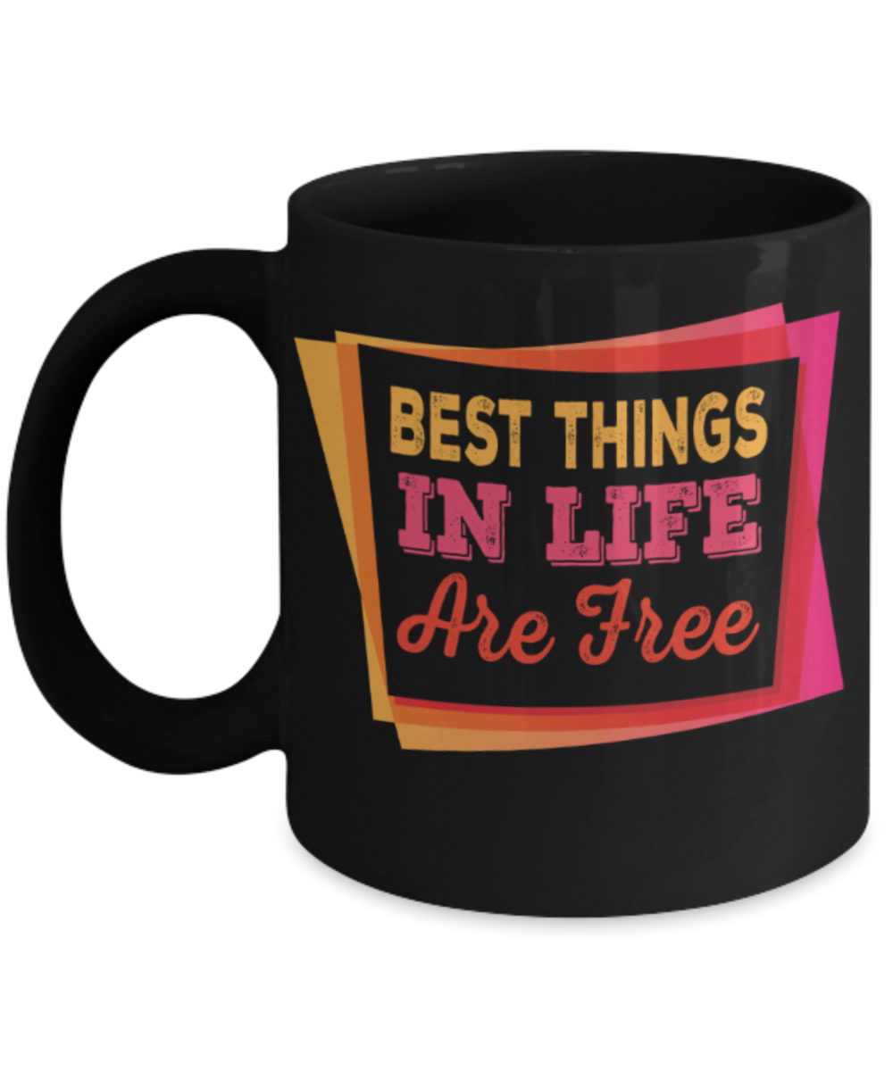 Best things in life are free - Funny Black Porcelain Coffee 11 oz