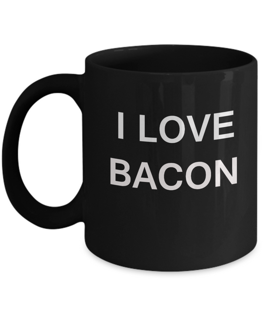I Love Bacon funny mugs - Porcelain Black Funny Coffee Mug & Gift Mugs 11 OZ