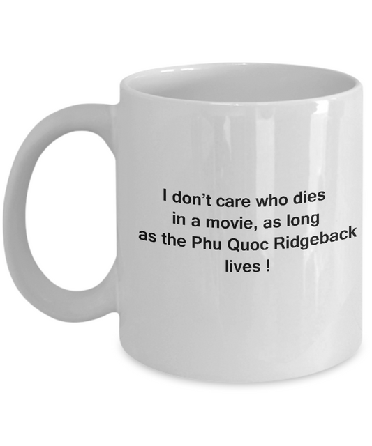 I Don't Care Who Dies, As Long As Phu Quoc Ridgeback Lives White coffee mugs 11 oz