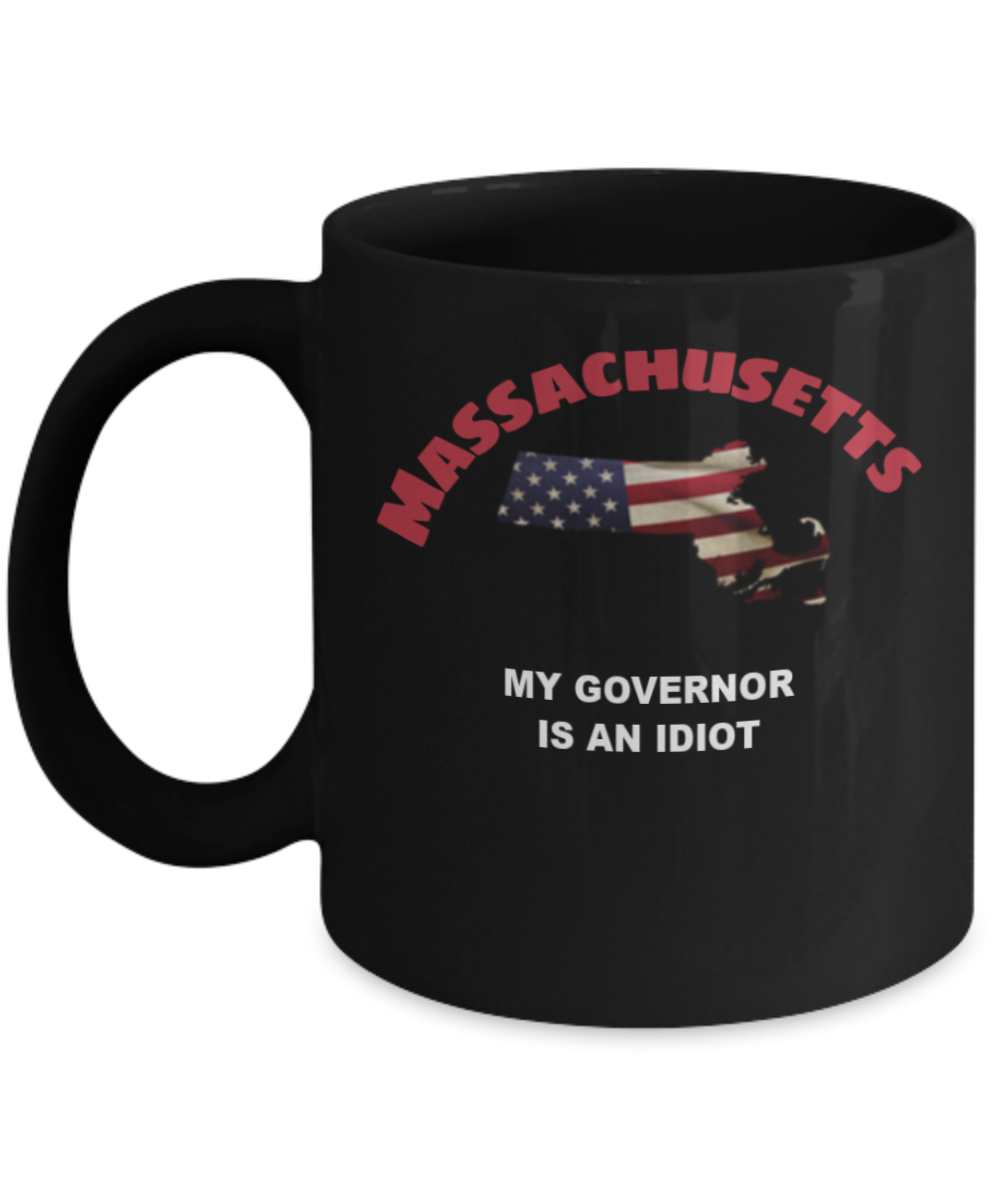 Massachusetts My GOVERNOR Is An IDIOT Funny Political Coffee Mug,My Governor is an Idiot,My Governor Is A Liar, Not My Governor Mug 11oz