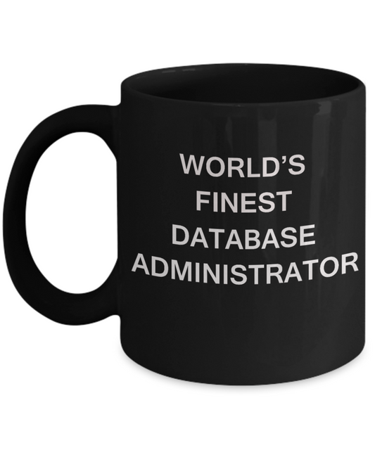 World's Finest Database administrator - Porcelain Black Funny Coffee Mug 11 OZ Funny Mugs