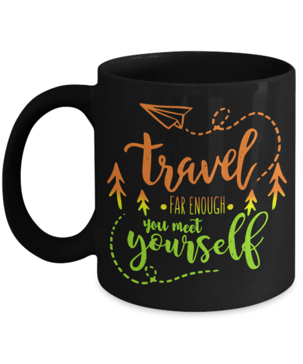 Travelling Lovers Mugs, Travel far enough You meet yourself - Funny Black Porcelain Coffee 11 oz