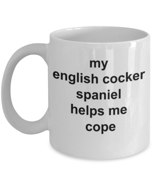 Funny mugs, My english cocker spaniel helps me cope - Funny White Porcelain Coffee Mug Cute Ceramic Cup 11 oz