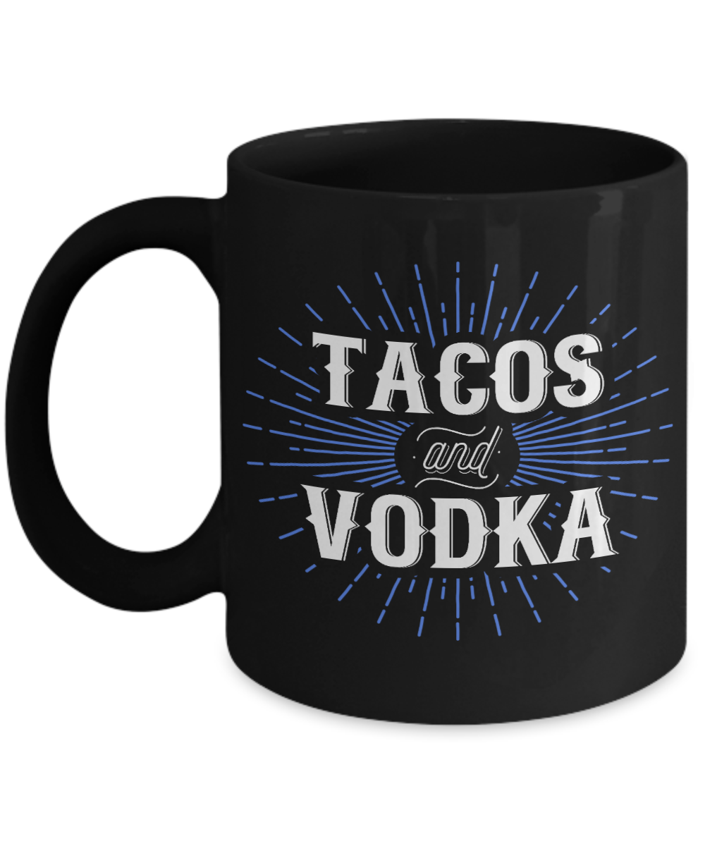 Tacos And Vodka- Black Porcelain Coffee Mug 11 Oz Funny Quotes Coffee Mug