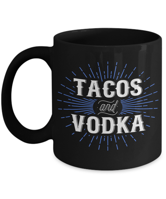 Tacos And Vodka- Black Porcelain Coffee Mug 11 Oz Funny Quotes Coffee Mug