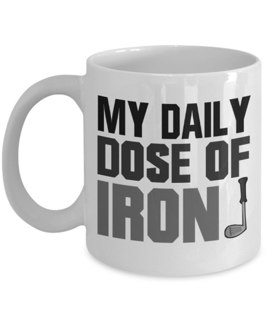 Golf lovers mugs, My daily dose of Iron Golf - Funny White Porcelain Coffee 11 oz