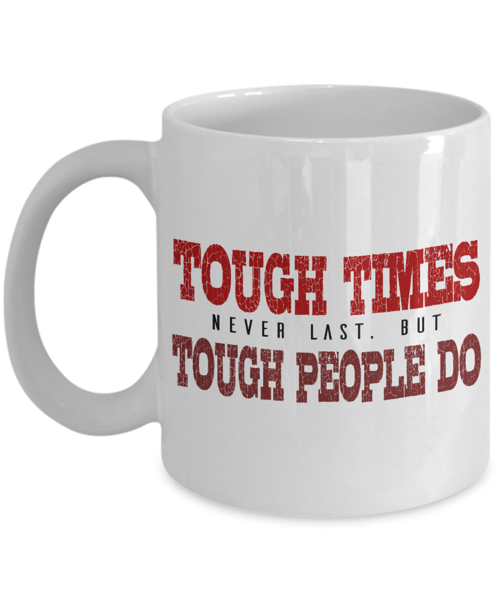 Tough Times Never Last, But Tough Time Do -White Porcelain Coffee Mug 11 Oz Funny Quotes Coffee Mug