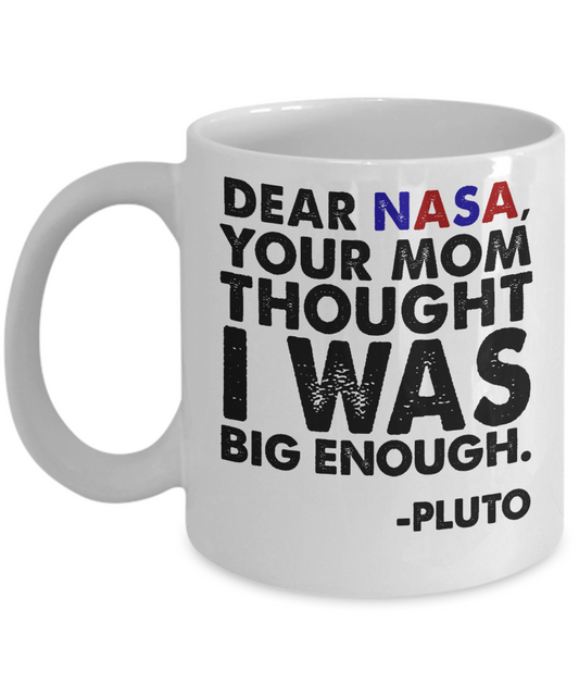 Space Coffee Mug, Dear NASA Your Mom Thought I Was Big Enough -White Porcelain Coffee Mug 11 oz for Space,lover, Astronomer,Engineer