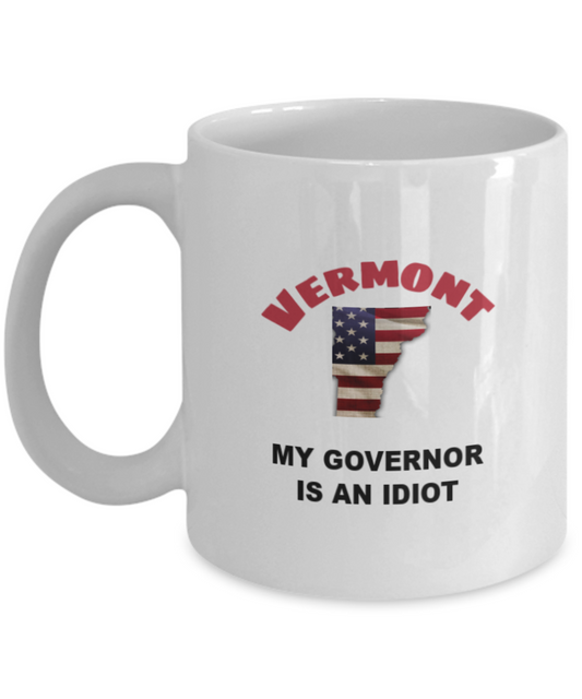 VERMONT My GOVERNOR Is An IDIOT Funny Political Coffee Mug,My Governor is an Idiot,My Governor Is A Liar ,Not My Governor Mug