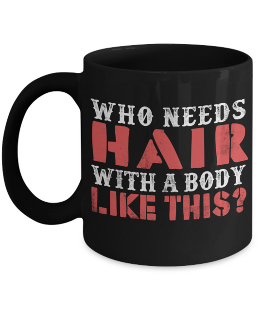 Hair with a body like this - Black Coffee Mug Porcelain Tea Cup 11 oz - Great Gift