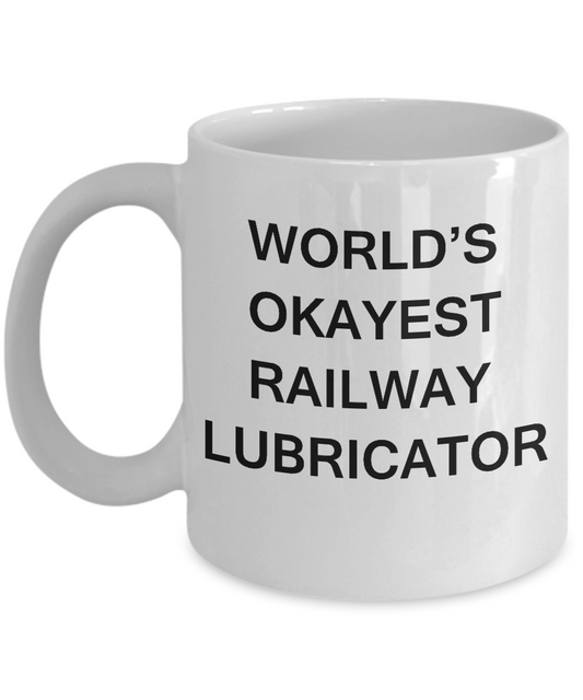 Funny Mug - World's Okayest Railway lubricator - Porcelain White coffee mugs 11 oz