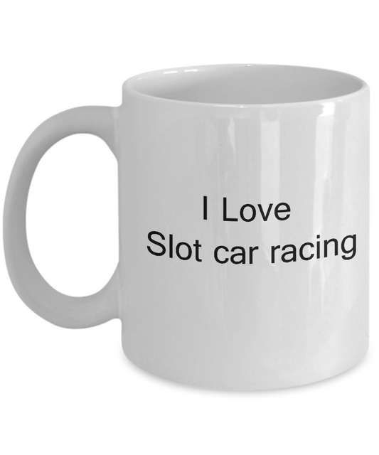 Funny Car Racers Gifts - I Love Slot Car Racing - Valentines day gift White coffee mugs 11 oz
