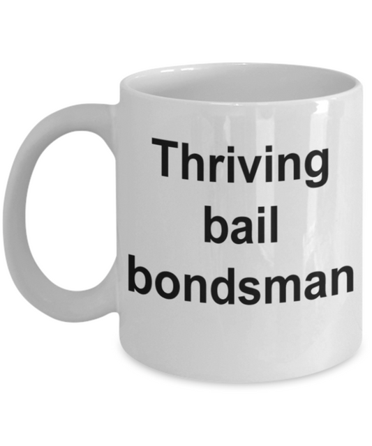 Funny mugs, Thriving bail bondsman - Funny White Porcelain Coffee Mug Cute Ceramic Cup 11 oz