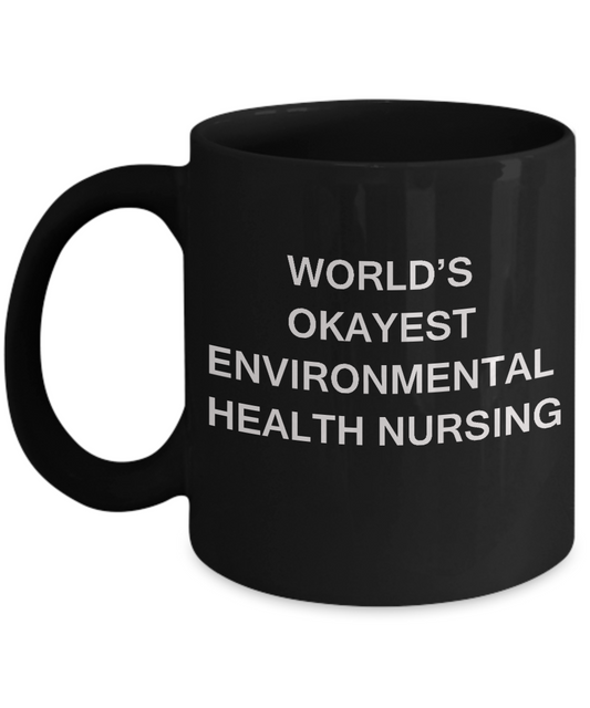 World's Okayest Environmental health nursing - Black coffee mugs 11 oz