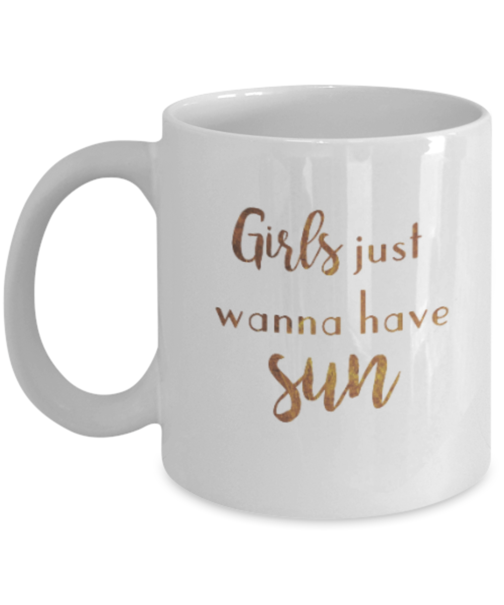Motivational mugs for women , Girls just wanna have sun - White Coffee Mug Tea Cup 11 oz Gift