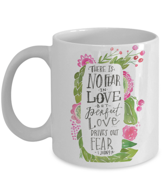 Religious coffee mugs , There is no fear in love  - White Coffee Mug Tea Cup 11 oz Gift