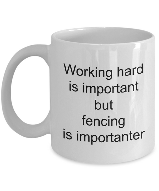 Fencing Coffee Mug,Working hard is important but fencing is importanter-White Coffee Mug 11 oz