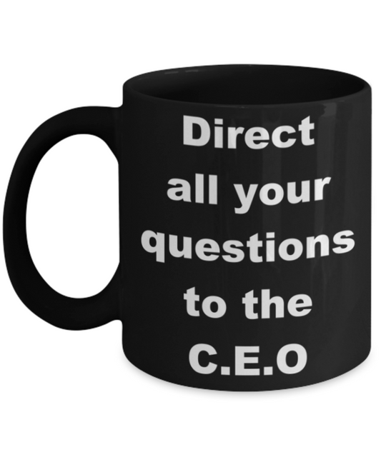 Direct all your questions to the CEO - Black Porcelain Coffee 11 oz