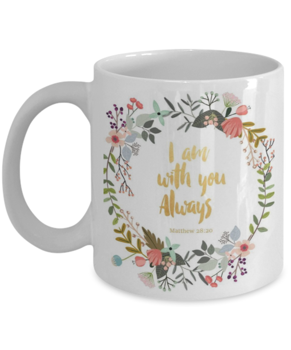 Religious coffee mugs , I am with you always - White Coffee Mug Tea Cup 11 oz Gift