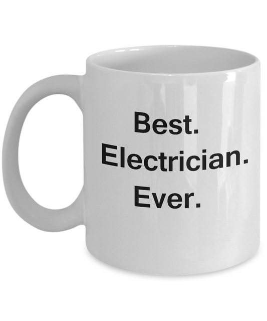 Best Electrician Ever White Mugs - Funny Valentine coffee mugs Office mug Birthday Gag Gifts 11 oz
