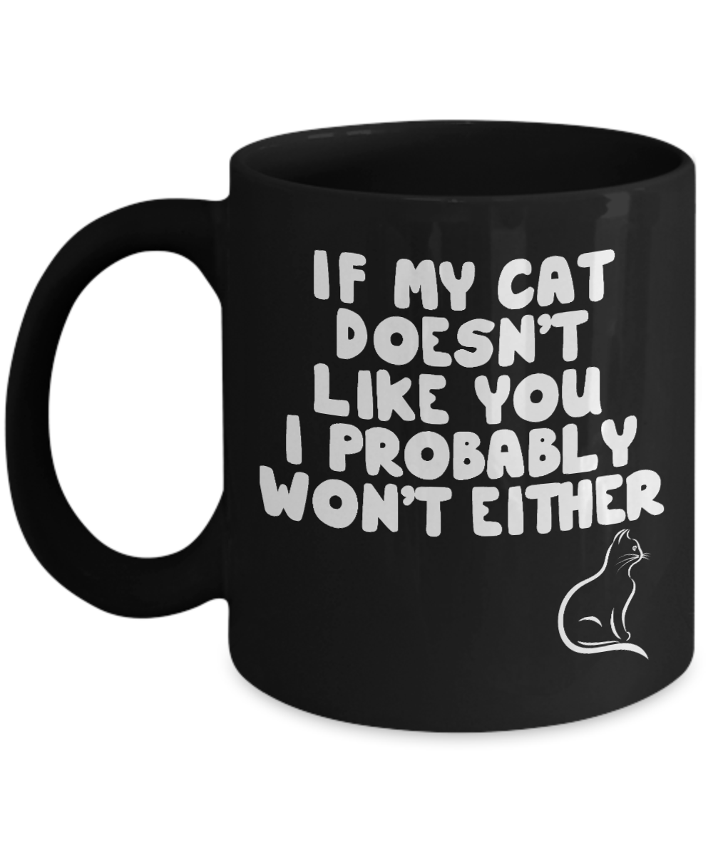 Cat Lover Coffee Mug, If My Cat Doesn't Like You I Probably Won't Either- Black Porcelain Coffee Mug 11 Oz