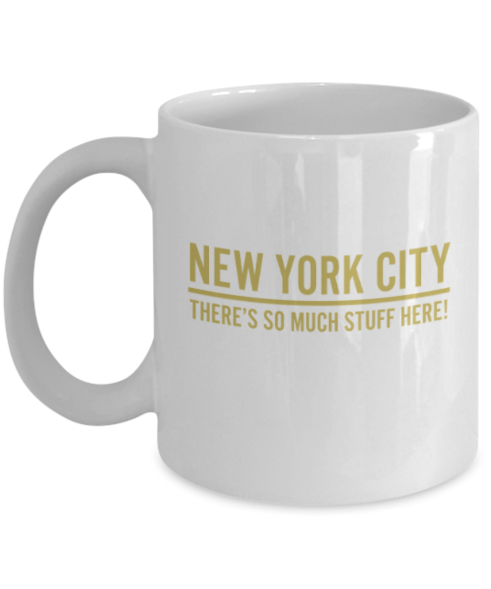 Funny coffee mugs , New York So much Stuff - White Coffee Mug Porcelain Tea Cup 11 oz - Great Gift