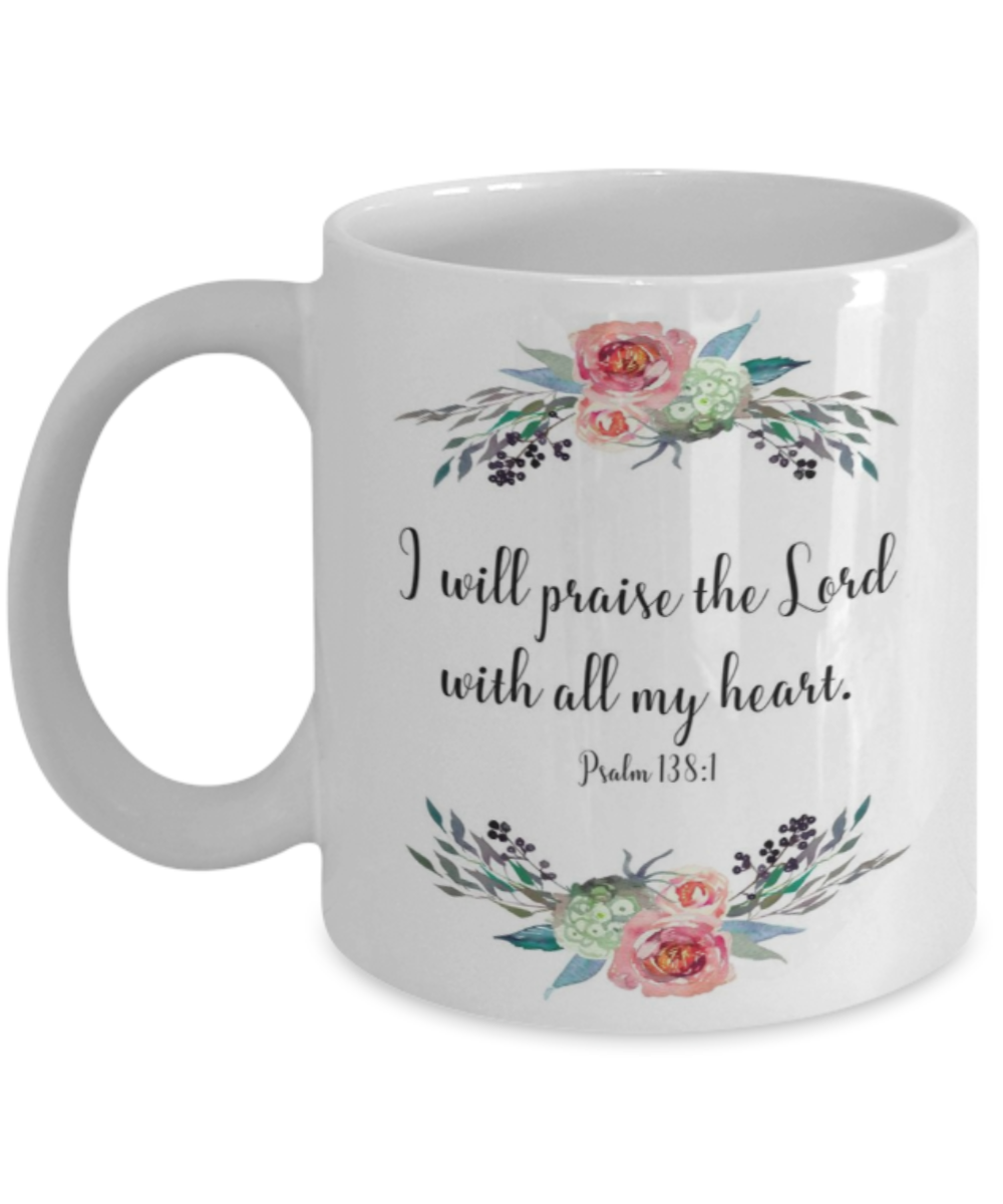 Religious coffee mugs , Praise the lord with all my heart - White Coffee Mug Tea Cup 11 oz Gift