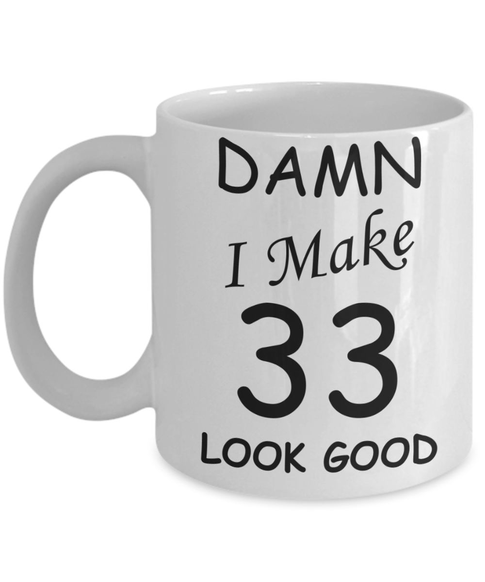 33rd birthday gifts for men/women - Damn I Make 33 Look Good, Born In 1987 Birthday Mugs - Funny White Porcelain Coffee 11 oz