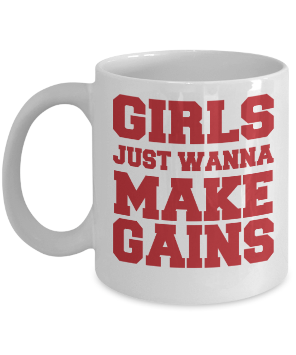Fitness Lovers mugs , Girls just wanna make Gains - White Coffee Mug Porcelain Tea Cup 11 oz - Great Gift