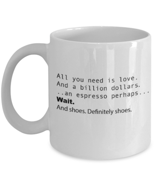 Positive mugs for women , Love and a billion dollars - White Coffee Mug Tea Cup 11 oz Gift