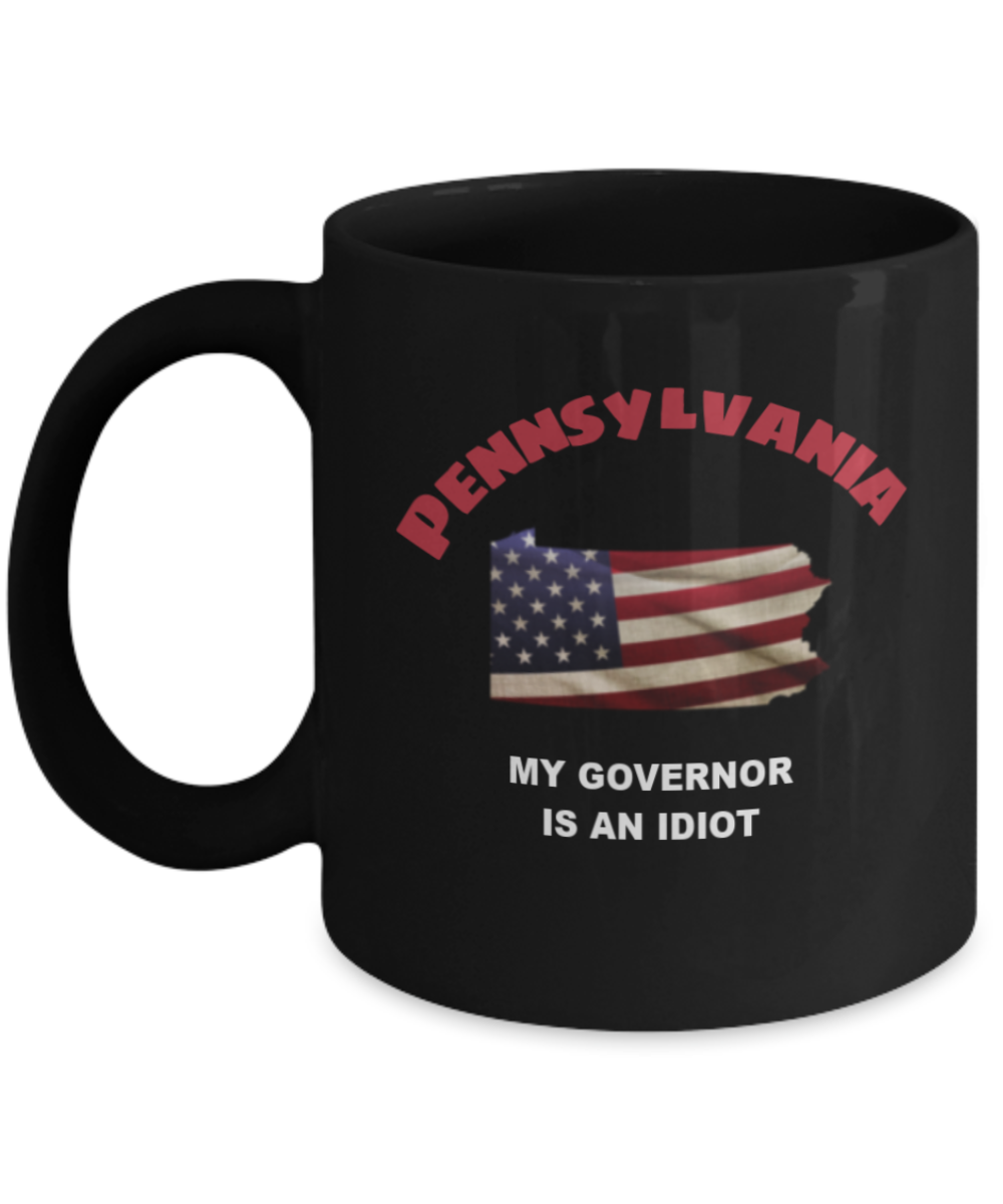 PENNSYLVANIA My GOVERNOR Is An IDIOT Funny Political Coffee Mug,My Governor is an Idiot,My Governor Is A Liar, Not My Governor Mug 11oz