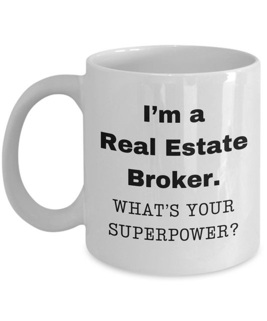 I am a Real Estate Broker, what is your super power, Birthday cup for Real Estate Broker -11 oz White ceramic mug