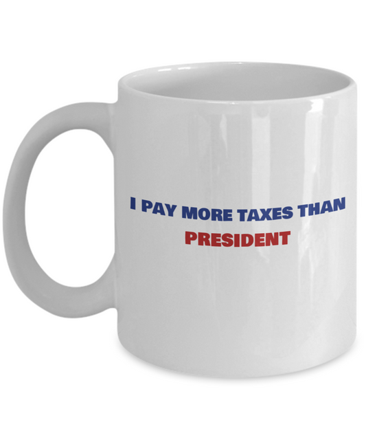 I Pay More Taxes Than President Anti Trump Coffee Mug, Joe Biden, Kamala Harris, Women Empowerment,Vote 2020, Campaign 2020