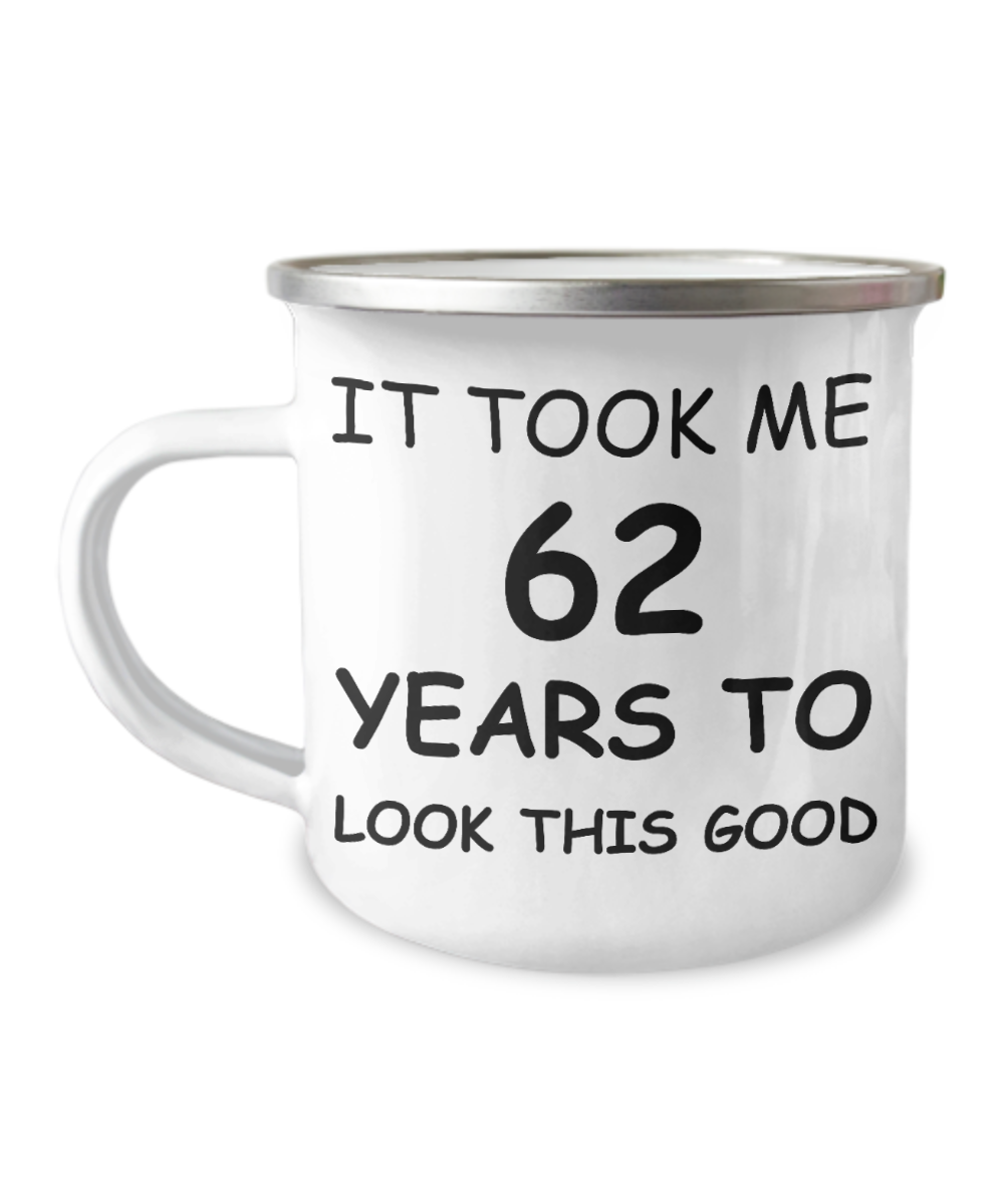 62nd Birthday Gift Camper Coffee Mug, It Took Me 62 Years To Look This Good-12 Oz Stainless Steel Enamel Finish White Camper Coffee Mug