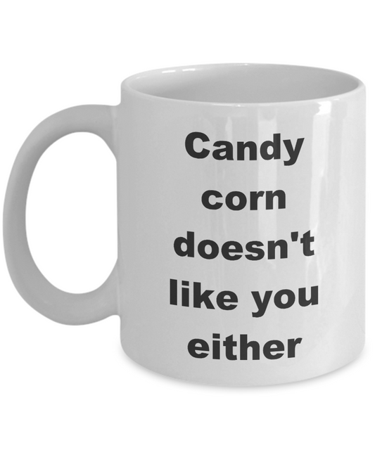 Halloween Candy Corn coffee mug,Candy corn doesn't like you either-White Coffee Mug 11 oz