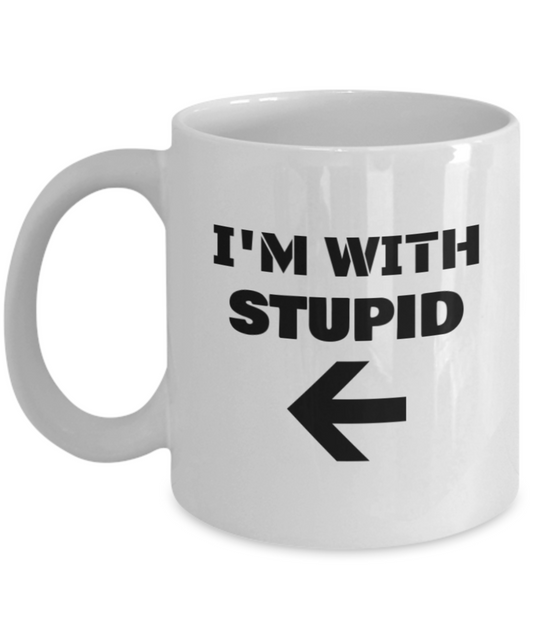I'm With Stupid Right Arrow - Funny Porcelain White Coffee Mug Cute White coffee mugs 11 oz