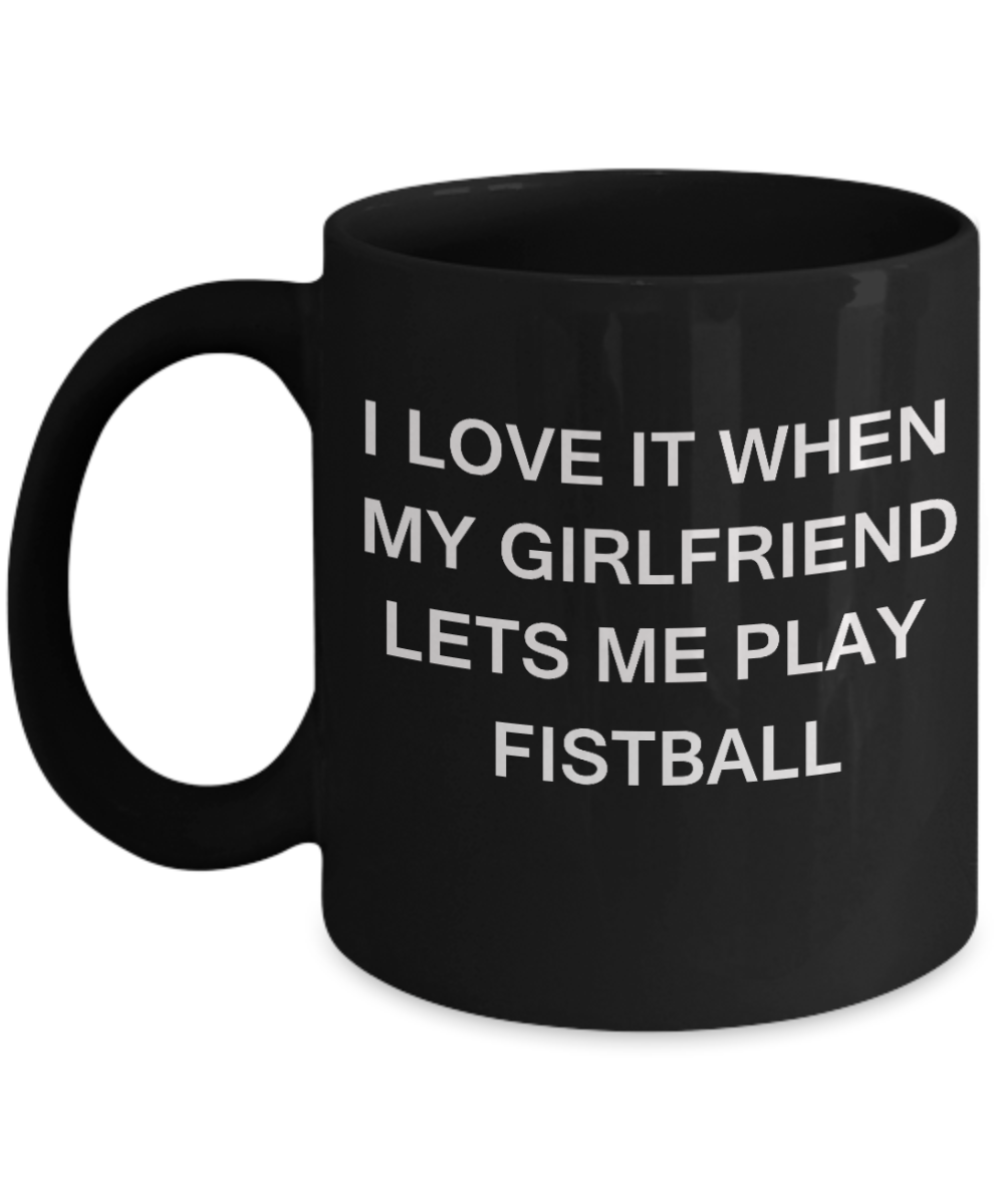 Fistball Lovers mugs,I Love It When My Girlfriend Lets me Play Fistball-Black Coffee Mugs 11 oz Cup