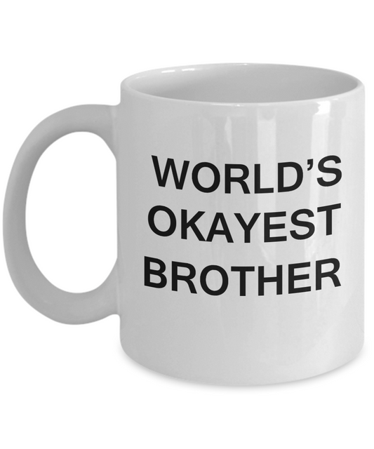 World's Okayest Brother - Porcelain White Funny Coffee Mug & Coffee Cup Gifts 11 OZ - Funny Inspirational and sarcasm, Gifts Ideas