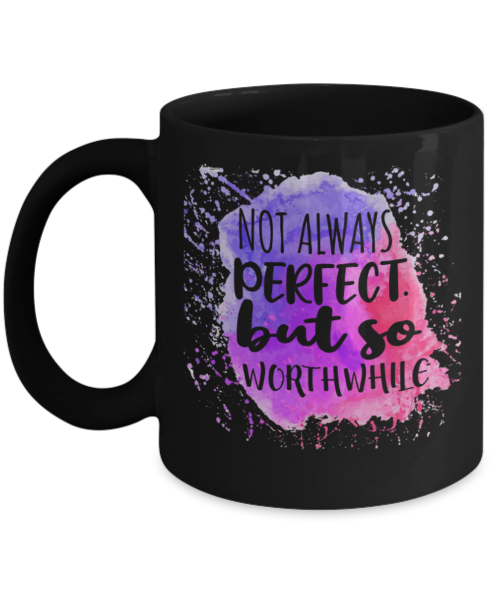 Tale Lovers Mugs, Not always perfect but so worthwhile - Funny Black Porcelain Coffee 11 oz