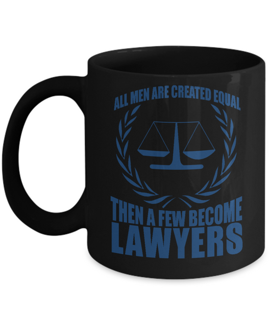 Law Coffee Mug, All Men Are Created Equal Then A Few Become Lawyers-Black Porcelain Coffee Mug 11 oz For Lawyer, Attorney, Law, Student