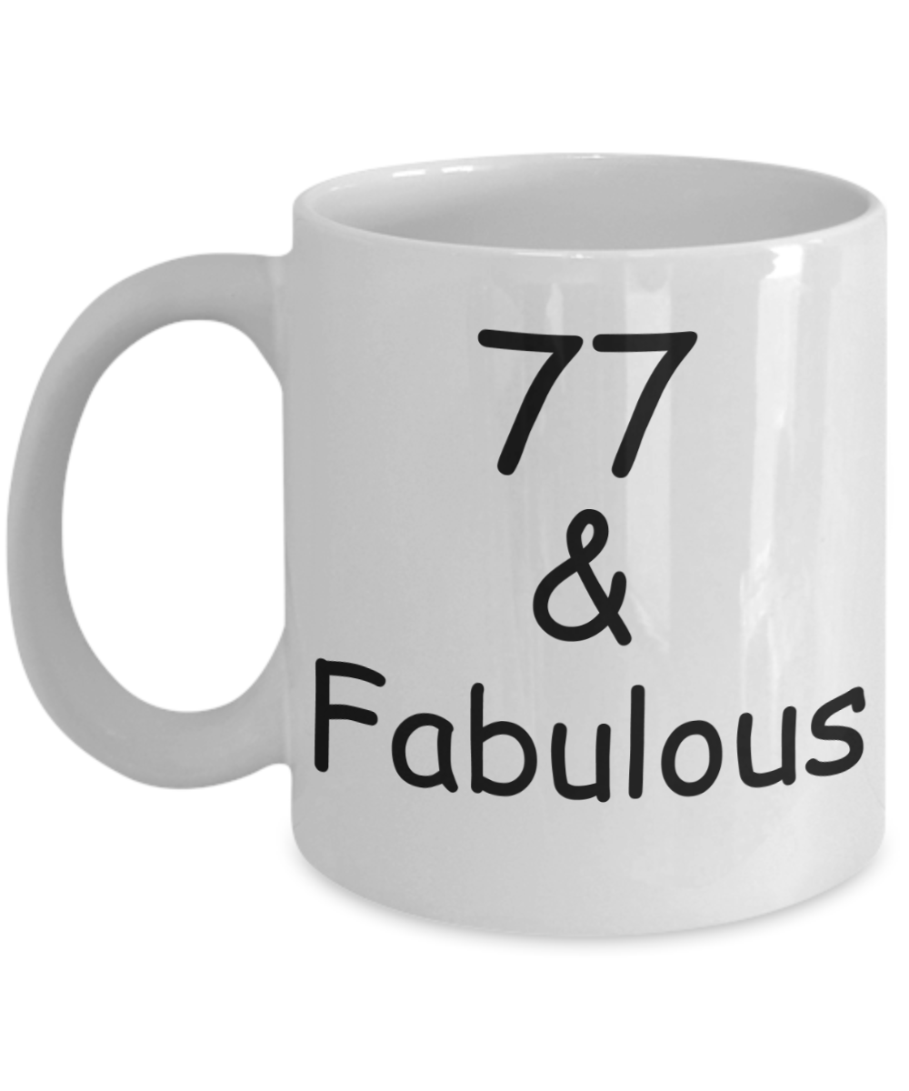 77th birthday Mugs for Women & Men - 77 And Fabulous - Funny White Porcelain Coffee 11 oz