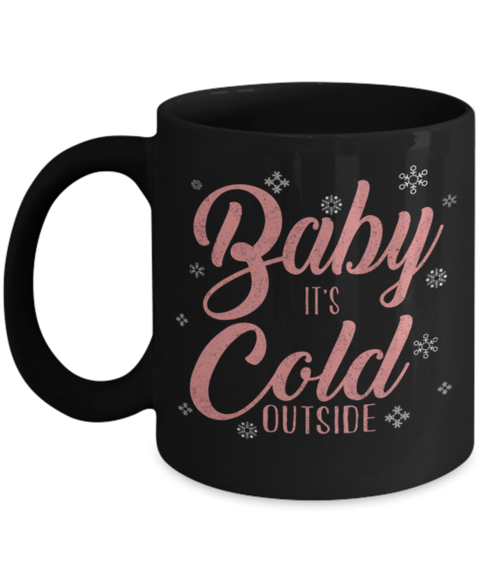 Christmas gift ideas, Baby It's Cold outside - Funny Black Porcelain Coffee Mug Cute Ceramic Cup 11 oz