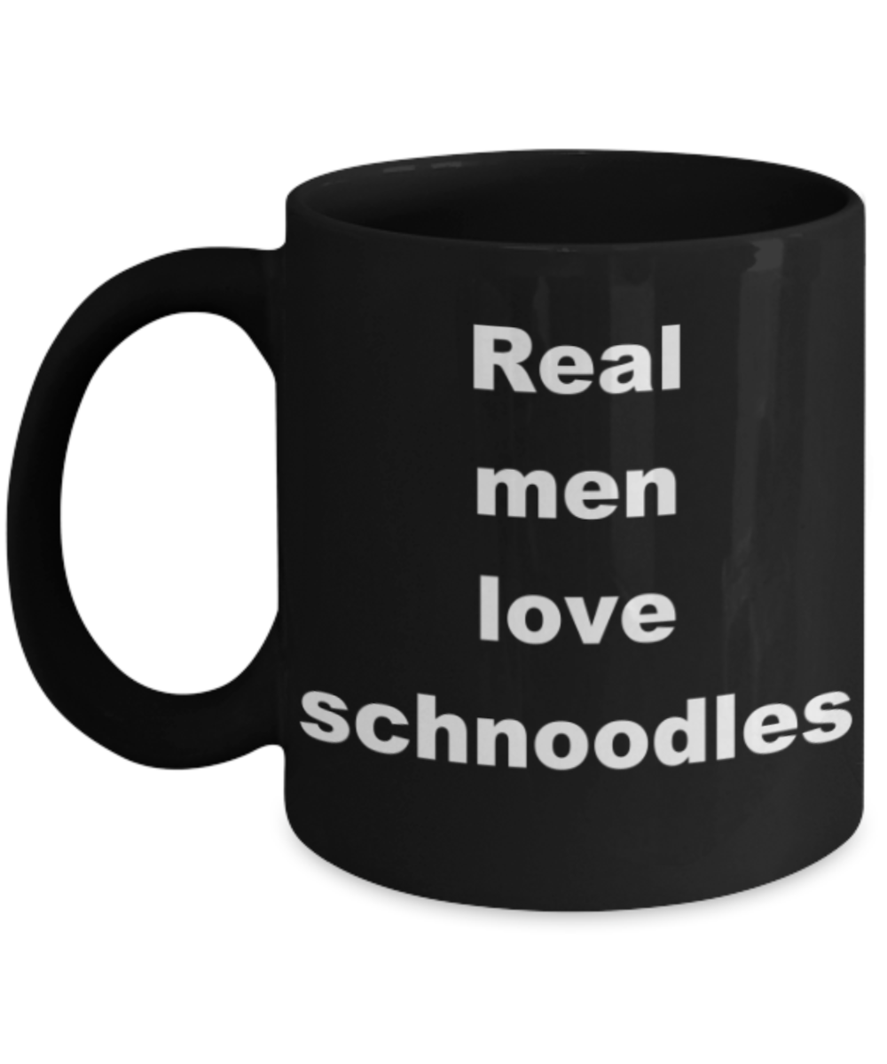Real men love schnoodles - Black Porcelain Coffee 11 oz